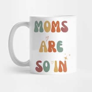 Mothers Day MOMS ARE SO IN Mug